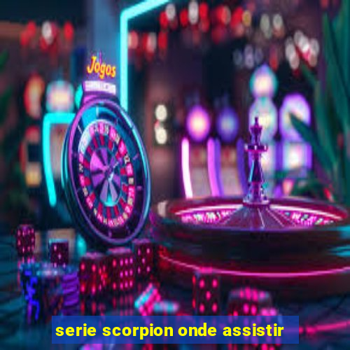 serie scorpion onde assistir